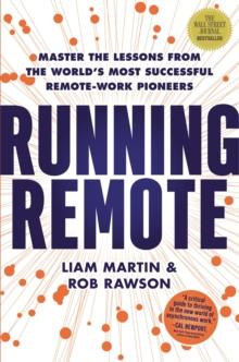 Running Remote : Master the Lessons from the Worlds Most Successful Remote-Work Pioneers