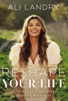 Reshape Your Life : Dont Settle Because You Are Worth It