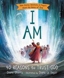 I Am : 40 Bible Stories, Devotions, and Prayers About the Names of God