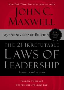 The 21 Irrefutable Laws of Leadership : Follow Them and People Will Follow You