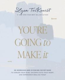 You're Going to Make It : 50 Morning and Evening Devotions to Unrush Your Mind, Uncomplicate Your Heart, and Experience Healing Today