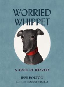 Worried Whippet : A Book of Bravery (For Adults and Kids Struggling with Anxiety)