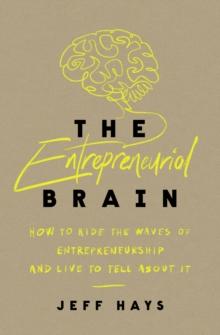 The Entrepreneurial Brain : How to Ride the Waves of Entrepreneurship and Live to Tell About It