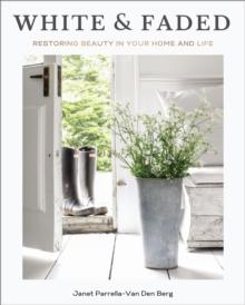 White and Faded : Restoring Beauty in Your Home and Life