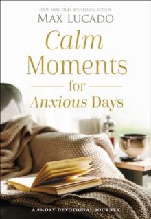 Calm Moments for Anxious Days : A 90-Day Devotional Journey