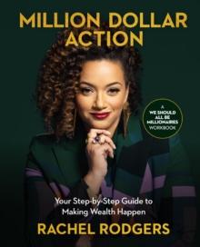 Million Dollar Action : Your Step-by-Step Guide to Making Wealth Happen