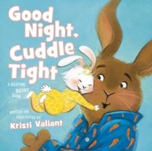 Good Night, Cuddle Tight : A Bedtime Bunny Book for Easter and Spring