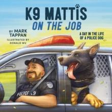 K9 Mattis on the Job : A Day in the Life of a Police Dog