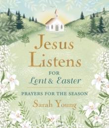 Jesus Listens--for Lent and Easter, Padded Hardcover, with Full Scriptures : Prayers for the Season