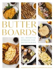 Butter Boards : 100 Inventive and   Savory Spreads for Entertaining