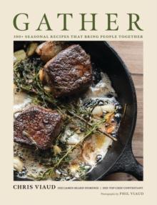 GATHER : 100 Seasonal Recipes that Bring People Together