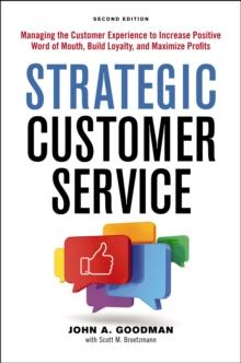 Strategic Customer Service : Managing the Customer Experience to Increase Positive Word of Mouth, Build Loyalty, and Maximize Profits