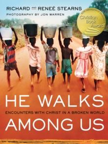 He Walks Among Us : Encounters with Christ in a Broken World