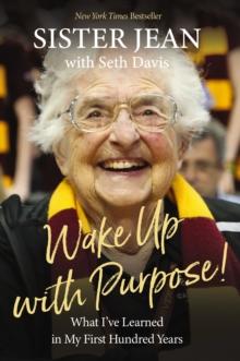 Wake Up With Purpose! : What Ive Learned in My First Hundred Years