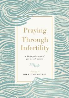 Praying Through Infertility : A 90-Day Devotional for Men and Women