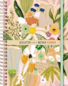 Declutter Like a Mother Planner : A Guilt-Free, No-Stress Way to Transform Your Home and Your Life