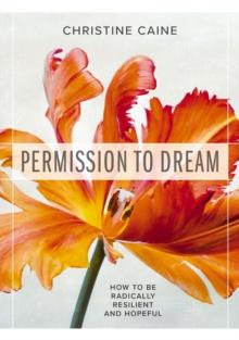 Permission to Dream : How to be Radically Resilient and Hopeful