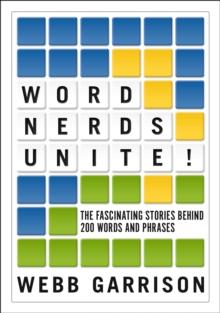 Word Nerds Unite! : The Fascinating Stories Behind 200 Words and Phrases