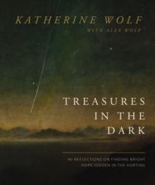 Treasures in the Dark : 90 Reflections on Finding Bright Hope Hidden in the Hurting