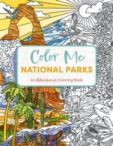 Color Me National Parks : An Adventurous Coloring Book