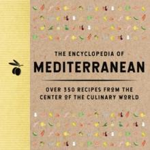 The Encyclopedia of Mediterranean : Over 350 Recipes from the Center of the Culinary World