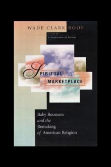 Spiritual Marketplace : Baby Boomers and the Remaking of American Religion