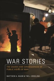 War Stories : The Causes and Consequences of Public Views of War