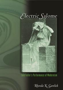 Electric Salome : Loie Fuller's Performance of Modernism