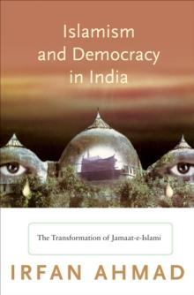 Islamism and Democracy in India : The Transformation of Jamaat-e-Islami