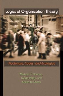 Logics of Organization Theory : Audiences, Codes, and Ecologies