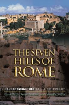 The Seven Hills of Rome : A Geological Tour of the Eternal City