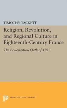 Religion, Revolution, and Regional Culture in Eighteenth-Century France : The Ecclesiastical Oath of 1791