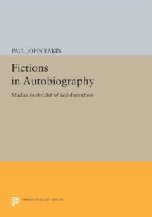 Fictions in Autobiography : Studies in the Art of Self-Invention