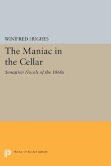 The Maniac in the Cellar : Sensation Novels of the 1860s