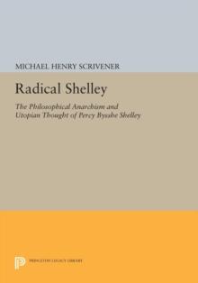 Radical Shelley : The Philosophical Anarchism and Utopian Thought of Percy Bysshe Shelley