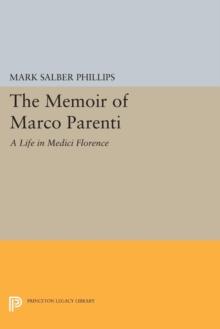 The Memoir of Marco Parenti : A Life in Medici Florence