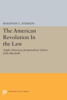 The American Revolution In the Law : Anglo-American Jurisprudence before John Marshall