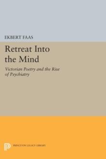 Retreat into the Mind : Victorian Poetry and the Rise of Psychiatry