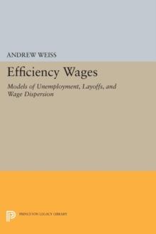 Efficiency Wages : Models of Unemployment, Layoffs, and Wage Dispersion