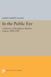 In the Public Eye : A History of Reading in Modern France, 1800-1940