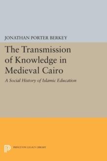 The Transmission of Knowledge in Medieval Cairo : A Social History of Islamic Education