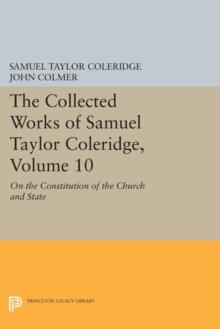 The Collected Works of Samuel Taylor Coleridge, Volume 10 : On the Constitution of the Church and State