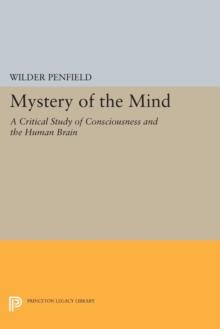 The Mystery of the Mind : A Critical Study of Consciousness and the Human Brain