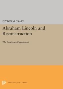 Abraham Lincoln and Reconstruction : The Louisiana Experiment