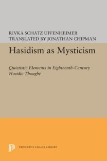 Hasidism as Mysticism : Quietistic Elements in Eighteenth-Century Hasidic Thought