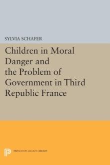 Children in Moral Danger and the Problem of Government in Third Republic France