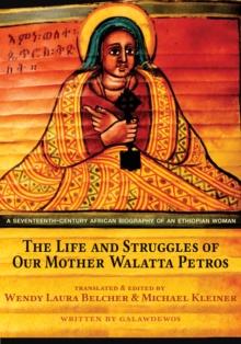 The Life and Struggles of Our Mother Walatta Petros : A Seventeenth-Century African Biography of an Ethiopian Woman