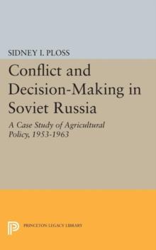 Conflict and Decision-Making in Soviet Russia : A Case Study of Agricultural Policy, 1953-1963