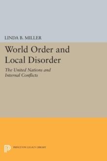 World Order and Local Disorder : The United Nations and Internal Conflicts