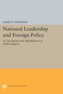 National Leadership and Foreign Policy : A Case Study in the Mobilization of Public Support